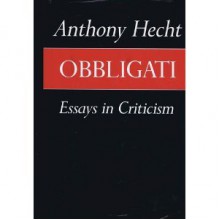 Obbligati: Essays In Criticism - Anthony Hecht