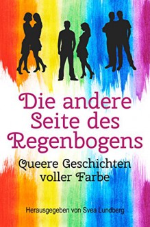 Die andere Seite des Regenbogens - Queere Geschichten voller Farbe - Svea Lundberg