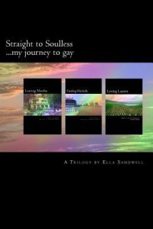 Straight to Soulless ...My Journey to Gay: Part 1 & 2 - Ella Sandwell, Nancy Woodruff, Sharice Glenn