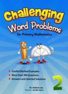 Challenging Word Problems for Primary Mathematics (2) - Andrew Lee, Jennifer Hoerst