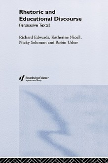 Rhetoric and Educational Discourse: Persuasive Texts? - R. Edwards