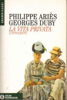 La vita privata: l'ottocento - Philippe Ariès, Georges Duby, Alain Corbin, Roger-Henri Guerrand