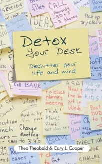 Detox Your Desk: Declutter Your Life and Mind - Theo Theobald, Cary L. Cooper