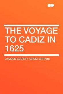 The Voyage to Cadiz in 1625 - Camden Society