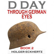 D Day Through German Eyes Book 2: More Hidden Stories from June 6th 1944 - Holger Eckhertz, P. J. Ochlan, Audible Studios