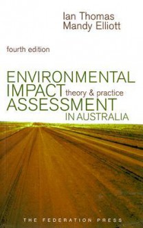 Environmental Impact Assessment in Australia: Theory and Practice - Ian Thomas