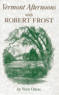 Vermont Afternoons with Robert Frost - Vrest Orton