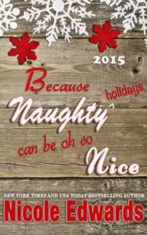 Because Naughty Holidays Can Be Oh So Nice 2015 - Nicole Edwards