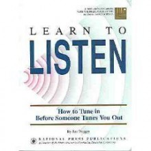 Learn to Listen: How to Tune In Before Someone Tunes You Out (Communication series) - Jim Dugger