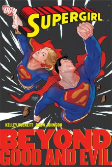 Supergirl, Vol. 4: Beyond Good and Evil - Kelley Puckett, Kurt Busiek, Geoff Johns, Fabian Nicieza, Drew Johnson, Renato Guedes, Ray Snyder