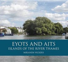 Eyots and Aits: Islands of the River Thames - Miranda Vickers