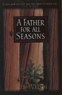 A Father for All Seasons - Bob Welch