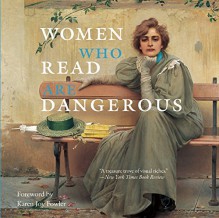 Women Who Read Are Dangerous - Stefan Bollman,Karen Joy Fowler