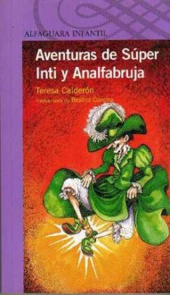 Aventuras de Súper Inti y Analfabruja - Teresa Calderón, Beatriz Concha