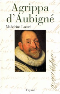 Agrippa D'aubigné - Madeleine Lazard