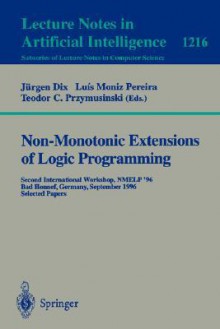 Non-Monotonic Extensions of Logic Programming: Iclp '94 Workshop, Santa Margherita Ligure, Italy, June 17, 1994. Selected Papers - Jürgen Dix