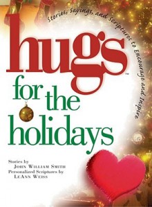 Hugs for the Holidays: Stories, Sayings, and Scriptures to Encourage and Inspire - John William Smith