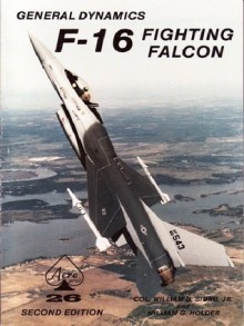 General Dynamics F-16 Fighting Falcon, second edition - William D. Siuru, William G. Holder