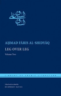 Leg Over Leg: Volume Two (Library of Arabic Literature) - Ahmad Faris Al-Shidyaq, Humphrey Davies