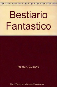 Bestiario Fantastico - Gustavo Roldán