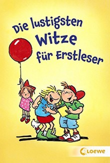 Die lustigsten Witze für Erstleser - Hans Gärtner, Lila L. Leiber, Dorothea Tust