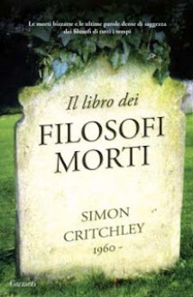 Il Libro dei Filosofi Morti - Simon Critchley, F. Conte