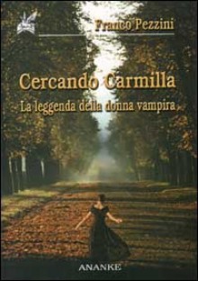 Cercando Carmilla: La leggenda della donna vampira - Franco Pezzini