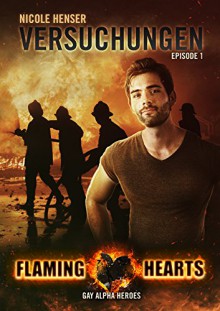 Versuchungen: Gay Alpha Heroes (Flaming Hearts 1) - Nicole Henser, Creation Warrior