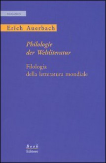 Philologie der Weltliteratur - Filologia della letteratura mondiale - Erich Auerbach, Regina Engelman, Enrica Salvaneschi