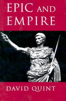 Epic and Empire: Politics and Generic Form from Virgil to Milton - David Quint