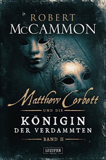 Matthew Corbett und die Königin der Verdammten - Band 2: historischer Thriller - Nicole Lischewski, Robert R. McCammon