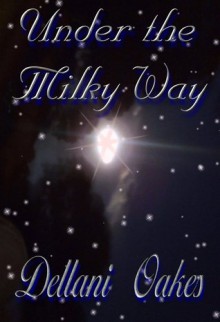 Under The Milky Way - Dellani Oakes