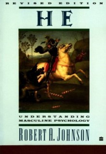 He: Understanding Masculine Psychology (Perennial Library) - Robert A. Johnson