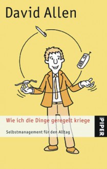 Wie ich die Dinge geregelt kriege. Selbstmanagement für den Alltag. - David Allen, Helmut Reuter