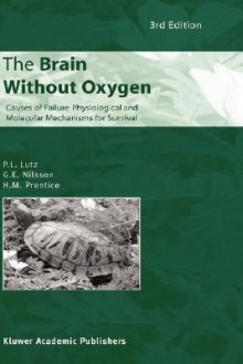 The Brain Without Oxygen: Causes of Failure-Physiological and Molecular Mechanisms for Survival - Ali K. Kamrani