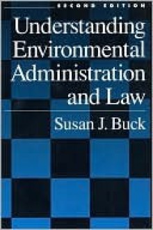 Understanding Environmental Administration and Law - Susan J. Buck