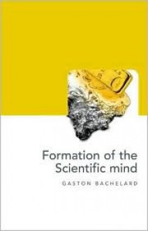 Formation of the Scientific Mind - Gaston Bachelard