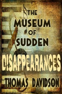 The Museum of Sudden Disappearances (Jurassic Jim Fleetwood) - Thomas Davidson