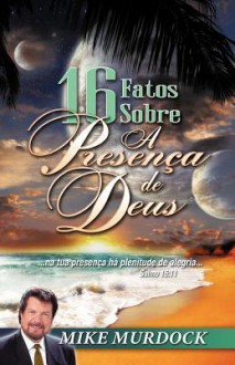 16 Fatos Sobre a Presenca de Deus - Mike Murdock