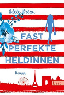 Fast perfekte Heldinnen - Adèle Bréau, Stefanie Schäfer