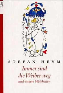 Immer sind die Weiber weg und andere Weisheiten - Stefan Heym