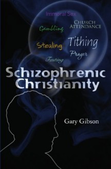 Schizophrenic Christianity - Gary Gibson