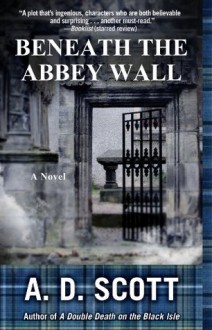 Beneath the Abbey Wall: A Novel - A.D. Scott