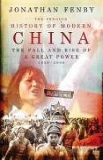 The Penguin History Of Modern China: The Fall And Rise Of A Great Power, 1850 2008 - Jonathan Fenby