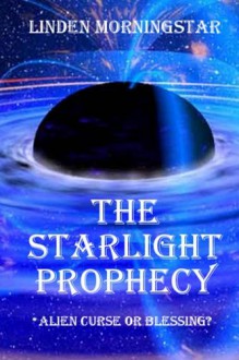 The Starlight Prophecy - Linden Morningstar