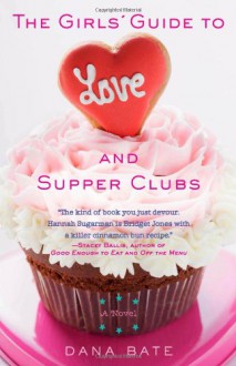 The Girls' Guide to Love and Supper Clubs - Dana Bate