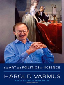 The Art and Politics of Science - Harold Varmus