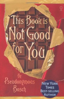 This Book Is Not Good for You - Pseudonymous Bosch