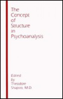 The Concept Of Structure In Psychoanalysis - Theodore Shapiro