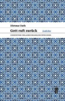 Gott ruft zurück: Gedichte - Dietmar Dath